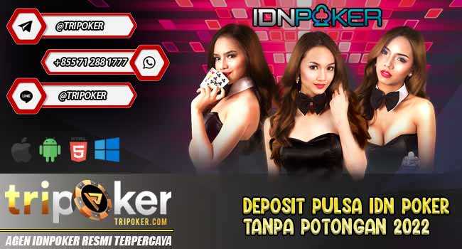 Deposit Pulsa Idn Poker Tanpa Potongan 2022